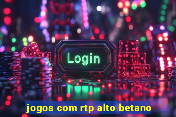 jogos com rtp alto betano